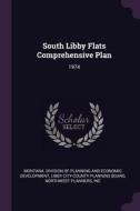 South Libby Flats Comprehensive Plan: 1974 di Inc Northwest Planners edito da CHIZINE PUBN
