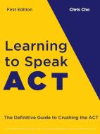Learning to Speak ACT di Chris Cho edito da Lulu.com