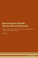 Reversing Iron Metallic Discoloration: Deficiencies The Raw Vegan Plant-Based Detoxification & Regeneration Workbook for di Health Central edito da LIGHTNING SOURCE INC