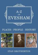 A-Z Of Evesham di Stan Brotherton edito da Amberley Publishing