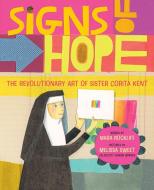 Signs of Hope: The Revolutionary Art of Sister Corita Kent di Mara Rockliff edito da ABRAMS BOOKS FOR YOUNG READERS