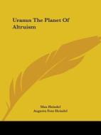 Uranus The Planet Of Altruism di Max Heindel, Augusta Foss Heindel edito da Kessinger Publishing, Llc
