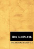 American Republic di Orestes Augustus Brownson LL D edito da Bibliolife