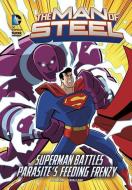 The Man of Steel: Superman Battles Parasite's Feeding Frenzy di Scott Peterson edito da STONE ARCH BOOKS