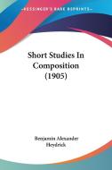 Short Studies in Composition (1905) di Benjamin Alexander Heydrick edito da Kessinger Publishing