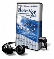 Chicken Soup for the Soul: A Book of Miracles: 101 True Stories of Healing, Faith, Divine Intervention, and Answered Prayers [With Earbuds] di Jack Canfield, Mark Victor Hansen, LeAnn Thieman edito da Findaway World
