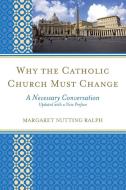 Why the Catholic Church Must Change di Margaret Nutting Ralph edito da Rowman & Littlefield