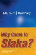 Why Come to Slaka? di Malcolm Bradbury edito da Pan Macmillan