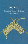 Woolcraft - A Practical Guide to Knitting and Crochet di Anon. edito da Charles Press