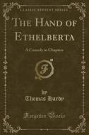 The Hand Of Ethelberta di Thomas Hardy edito da Forgotten Books