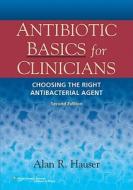 Antibiotic Basics For Clinicians di Alan R. Hauser edito da Lippincott Williams And Wilkins