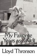 My Favorite Years As A Kid di Lloyd Thronson edito da America Star Books