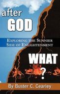 After God-what? di Buster C Cearley edito da America Star Books