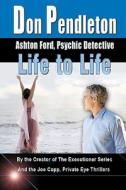 Life to Life: Ashton Ford, Psychic Detective: Ashton Ford Series di Don Pendleton edito da Createspace