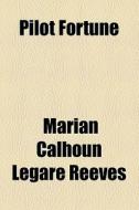 Pilot Fortune di Marian Calhoun Legare Reeves edito da General Books Llc