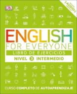 English for Everyone: Nivel 3: Intermedio, Libro de Ejercicios: Curso Completo de Autoaprendizaje di Dk edito da DK PUB
