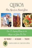 Quinoa: A New Age of an Ancient Grain: A New Age of an Ancient Grain di Karen Ann Sands edito da Createspace