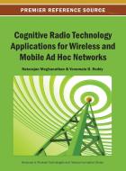 Cognitive Radio Technology Applications for Wireless and Mobile Ad Hoc Networks di Meghanathan edito da Information Science Reference