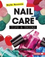 Nail Care Tips & Tricks di Emma Carlson Berne edito da LERNER PUB GROUP