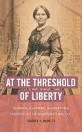 At The Threshold Of Liberty di Tamika Y. Nunley edito da The University Of North Carolina Press