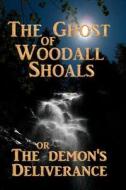 The Ghost of Woodall Shoals: The Demon's Deliverance di Joel Coke edito da Createspace