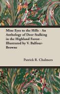 Mine Eyes to the Hills - An Anthology of Deer-Stalking in the Highland Forest - Illustrated by V. Balfour-Browne di Patrick R. Chalmers edito da YOAKUM PR