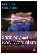 Sociology and the New Materialism di Nick J. Fox edito da SAGE Publications Ltd