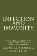Infection and Immunity: With Special Reference to the Prevention of Infectious Diseases di George M. Sternberg M. D. edito da Createspace