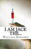 I Am Jack The...: A Biography of One Scotland's Most Notorious Killers - Thomas Neill Cream di Wallace Edwards edito da Createspace