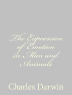 The Expression of Emotion in Man and Animals di Charles Darwin edito da Createspace