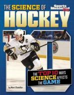The Science of Hockey: The Top Ten Ways Science Affects the Game di Matt Chandler edito da CAPSTONE PR