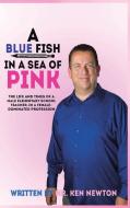 A Blue Fish in a Sea of Pink di Ken Newton edito da AuthorHouse