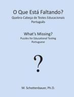 O Que Esta Faltando? Quebra-Cabeca de Testes Educacionais: Portugues di M. Schottenbauer edito da Createspace