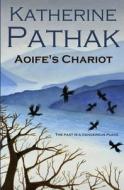 Aoife's Chariot di Katherine Pathak edito da Createspace