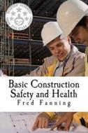 Basic Construction Safety and Health di MR Fred Fanning edito da Createspace