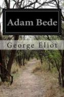 Adam Bede di George Eliot edito da Createspace