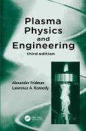 Plasma Physics And Engineering, Third Edition di Alexander Fridman, Lawrence A. Kennedy edito da Taylor & Francis Inc