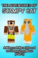 The Adventures of Stampy Cat: A Minecraft Novel Based on Stampylongnose (Part 2) di Minecraft Game Writers, Captainsparklez, Stampylongnose Fan edito da Createspace