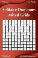 Solitaire Dominoes Mixed Grids - Volume 1 - 276 Puzzles di Nick Snels edito da Createspace