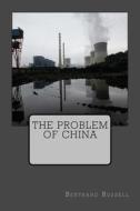 The Problem of China di Bertrand Russell, MR Bertrand Russell edito da Createspace