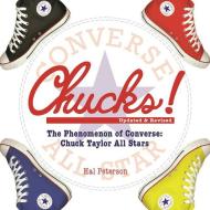 Chucks!: The Phenomenon of Converse: Chuck Taylor All Stars di Hal Peterson edito da SKYHORSE PUB