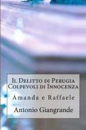 Il Delitto Di Perugia Colpevoli Di Innocenza: Amanda E Raffaele di Antonio Giangrande edito da Createspace