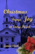Christmas Brings Joy: To Every Heart di Janice Clark edito da Createspace