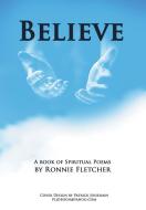 Believe di Ronnie Fletcher edito da Xlibris