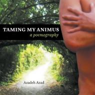 Taming My Animus di Azadeh Azad edito da FriesenPress