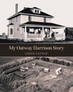 My Oatway Harrison Story di Derek Oatway edito da Friesenpress