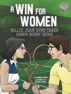 A Win for Women: Billie Jean King Takes Down Bobby Riggs di Brandon Terrell edito da CAPSTONE PR