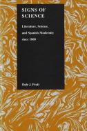Signs of Science: Literature, Science, and Spanish Modernity Since 1868] di Dale J. Pratt edito da PURDUE UNIV PR