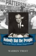 Nobody But the People: The Life and Times of Alabamaas Youngest Governor di Warren A. Trest edito da NEWSOUTH BOOKS