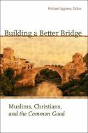 Building a Better Bridge di Michael Ipgrave edito da Georgetown University Press